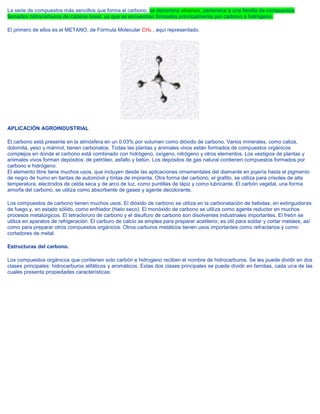 La serie de compuestos más sencillos que forma el carbono, se denomina alcanos, pertenece a una familia de compuestos
llam...