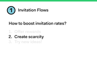 1 Invitation Flows
Google did it as well for
Inbox by Gmail!
 