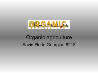 Organic agriculture
Savin Florin Georgian 8218
 