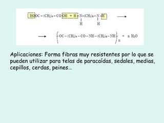 Aplicaciones: Forma fibras muy resistentes por lo que se
pueden utilizar para telas de paracaídas, sedales, medias,
cepillos, cerdas, peines…
 