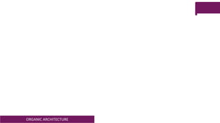 ORGANIC ARCHITECTURE
 