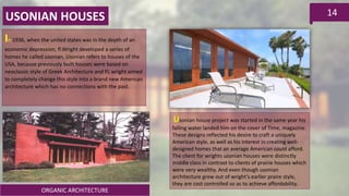 ORGANIC ARCHITECTURE
14USONIAN HOUSES
In 1936, when the united states was in the depth of an
economic depression, fl.Wrigh...