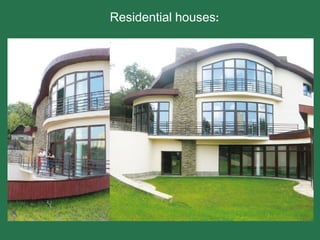 Residential houses:
 