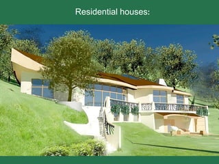 Residential houses:
 