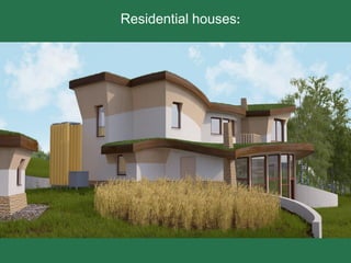 Residential houses:
 