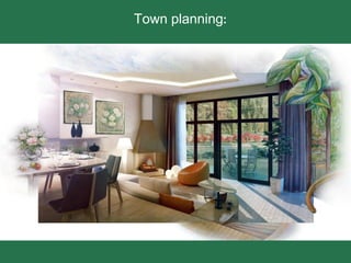 Town planning:
 