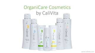 OrganiCare Cosmetics
by CaliVita
www.calivita.com
 