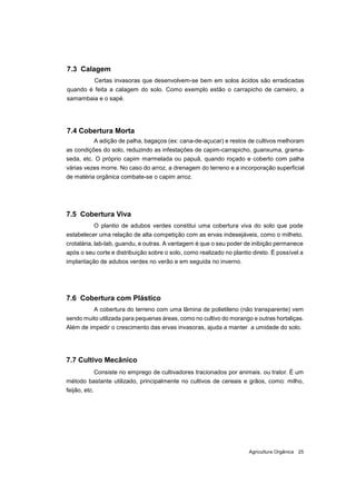 Agricultura Orgânica 25
7.3 Calagem
Certas invasoras que desenvolvem-se bem em solos ácidos são erradicadas
quando é feita...