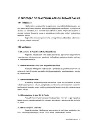 Agricultura Orgânica 29
10 PROTEÇÃO DE PLANTAS NA AGRICULTURA ORGÂNICA
10.1 Introdução
Há alternativas para substituir os ...