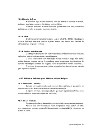 Agricultura Orgânica 37
10.9.2 Farinha de Trigo
A farinha de trigo de uso doméstico pode ser efetiva no controle de ácaros...