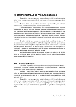 Agricultura Orgânica 39
11 COMERCIALIZAÇÃO DO PRODUTO ORGÂNICO
Os produtos orgânicos, quanto a sua cotação comercial, tem ...