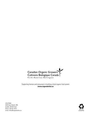 Supporting farmers and consumers in building a local organic food system
                                                      www.cogwaterloo.ca




COG PWW
5420 Hwy 6 North, RR5
Guelph, ON N1H 6J2
Phone: 226-251-3012
                                                                                                            100% total
Email: office@cogwaterloo.ca                                                                              recycled fiber
 