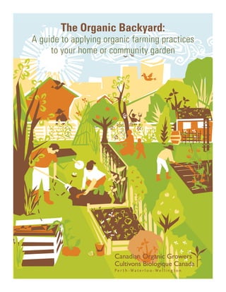 The Organic Backyard:
A guide to applying organic farming practices
     to your home or community garden
 