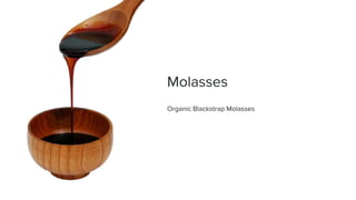 Molasses
Organic Blackstrap Molasses
 