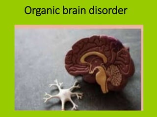 Organic brain disorder
 