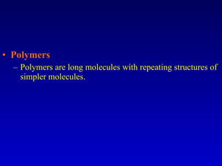 Polymers Polymers are long molecules with repeating structures of simpler molecules. 