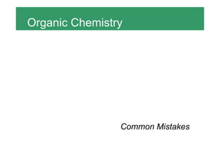 Organic Chemistry




                Common Mistakes
 