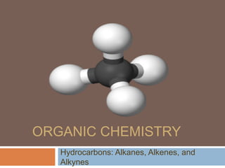 ORGANIC CHEMISTRY
   Hydrocarbons: Alkanes, Alkenes, and
   Alkynes
 