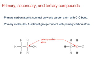 Primary carbon atoms: connect only one carbon atom with C-C bond.
Primary molecules: functional group connect with primary carbon atom.
 