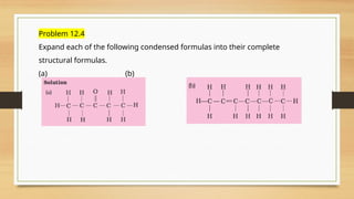 Problem 12.4
Expand each of the following condensed formulas into their complete
structural formulas.
(a) (b)
 