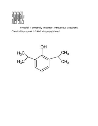 Propofol is extremely important intravenous anesthetic.
Chemically propofol is 2-6-di –isopropylphenol.
 