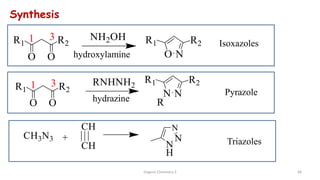 48
Organic Chemistry 3
Pyrazole
Synthesis
Triazoles
Isoxazoles
hydrazine
hydroxylamine
 