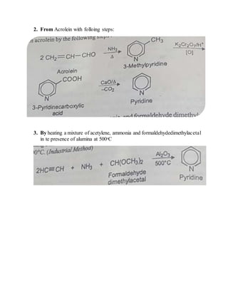 2. From Acrolein with folloing steps:
3. By heating a mixture of acetylene, ammonia and formaldehydedimethylacetal
in te presence of alumina at 500ᵒC
 