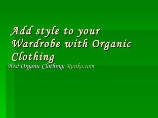 Add style to your Wardrobe with Organic Clothing Best Organic Clothing:  Runka.com 