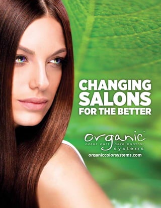 CHANGING
SALONS
FOR THE BETTER



 organiccolorsystems.com
 