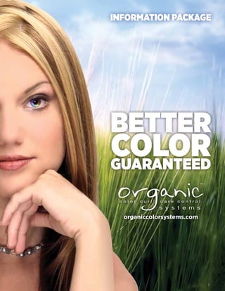 INFORMATION PACKAGE




BETTER
COLOR
GUARANTEED


  organiccolorsystems.com
 