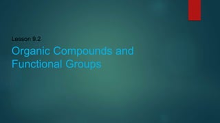 Lesson 9.2
Organic Compounds and
Functional Groups
 