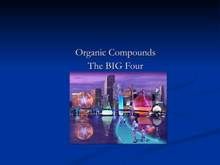 Organic Compounds The BIG Four 