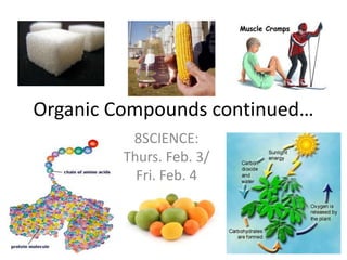 Organic Compounds continued… 8SCIENCE: Thurs. Feb. 3/ Fri. Feb. 4 