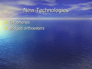 New Technologies Thiophenes Bridged orthoesters 