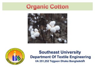 Southeast University
Department Of Textile Engineering
I/A 251,252 Tejgaon Dhaka Bangladesh

 