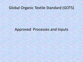 Global Organic Textile Standard (GOTS)
Approved Processes and Inputs
32
 