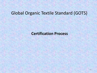 Global Organic Textile Standard (GOTS)
Certification Process
50
 