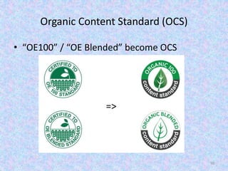 Organic Content Standard (OCS)
• “OE100” / “OE Blended” become OCS
90
 