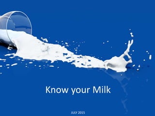 Know your Milk
JULY 2015
 