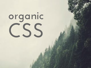 organic
CSS
 
