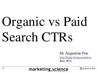 Augustine Fou- 1 -
Dr. Augustine Fou
http://linkd.in/augustinefou
June 2014
Organic vs Paid
Search CTRs
 