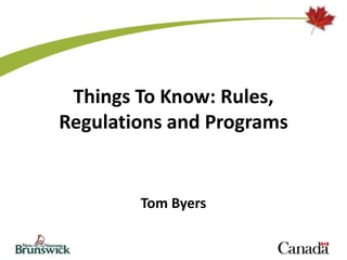 Things To Know: Rules,
Regulations and Programs
Tom Byers
 