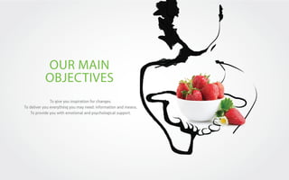 OUR MAIN
OBJECTIVES
To give you inspiration for changes.
To deliver you everything you may need: information and means.
To provide you with emotional and psychological support.

 