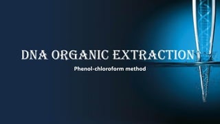 DNA organic extraction
Phenol-chloroform method
 