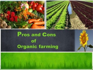 a tour of new features 
Pros and cons 
of 
Organic farming 
 