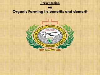 Presentation
on
Organic Farming its benefits and demerit
 