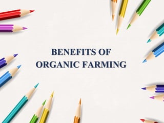 BENEFITS OF
ORGANIC FARMING
 