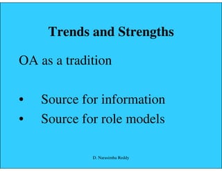 Trends and Strengths
OA as a tradition
• Source for information
• Source for role models
D. Narasimha Reddy
 