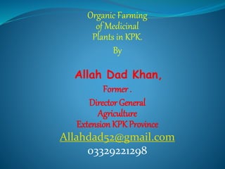 Organic farming , medicinal plants A Presentation By Mr Allah Dad Khan ...