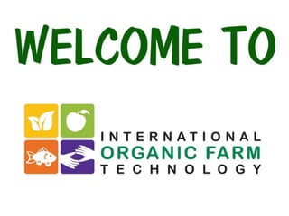 INTERNATIONAL ORGANIC FARM TECHNOLOGY